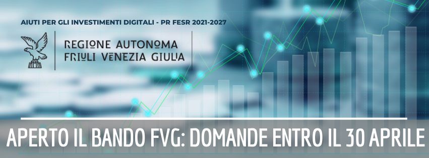 Aperto il Bando Investimenti Digitali FVG PR FESR 2021-2027: domande fino al 30 aprile